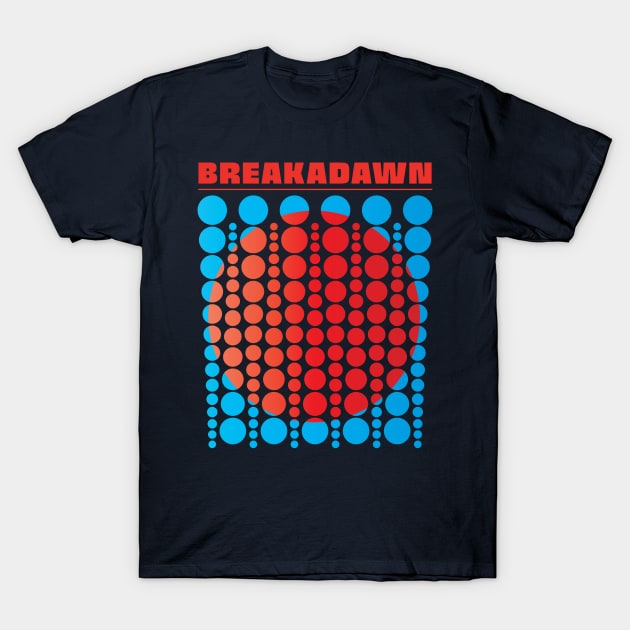 BREAKADAWN T-Shirt by DIGABLETEEZ